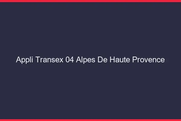 Appli Transex 04 Alpes De Haute Provence