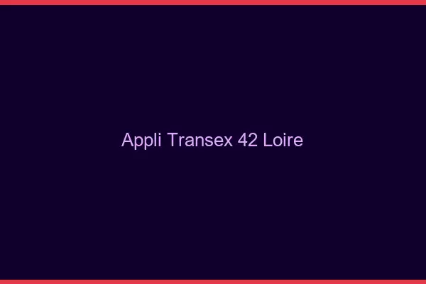 Appli Transex 42 Loire