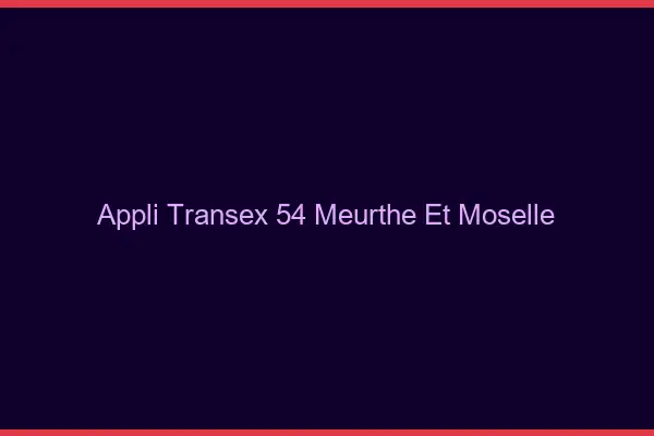 Appli Transex 54 Meurthe Et Moselle