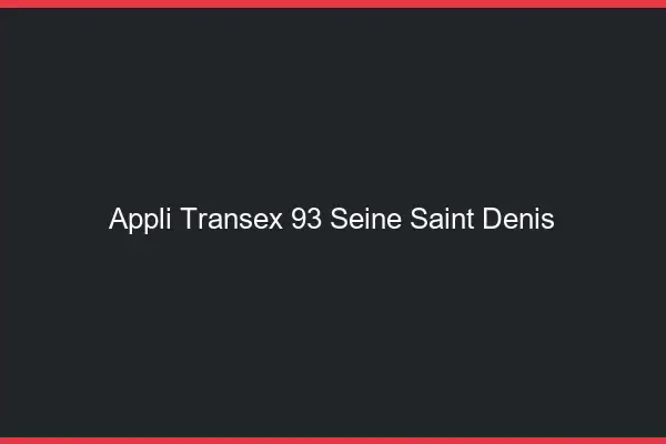 Appli Transex 93 Seine Saint Denis