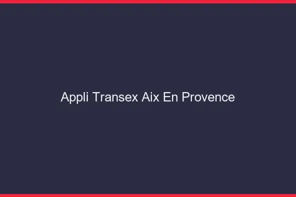 Appli Transex Aix-en-Provence
