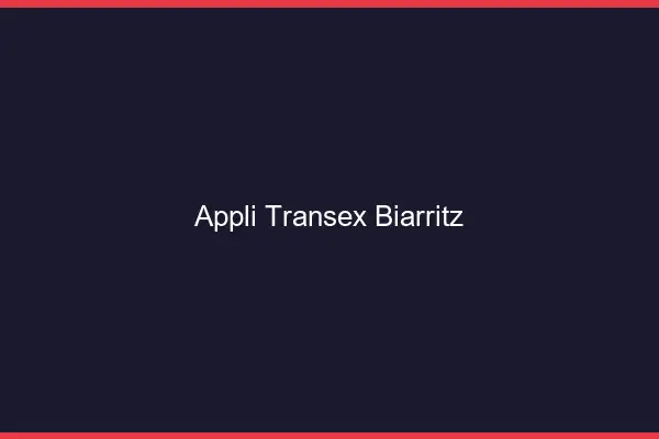 Appli Transex Biarritz