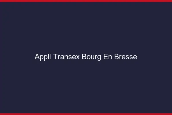 Appli Transex Bourg-en-Bresse