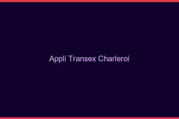 Appli Transex Charleroi