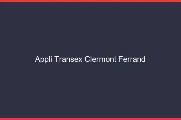 Appli Transex Clermont-Ferrand