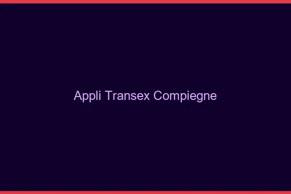 Appli Transex Compiègne