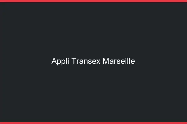 Appli Transex Marseille