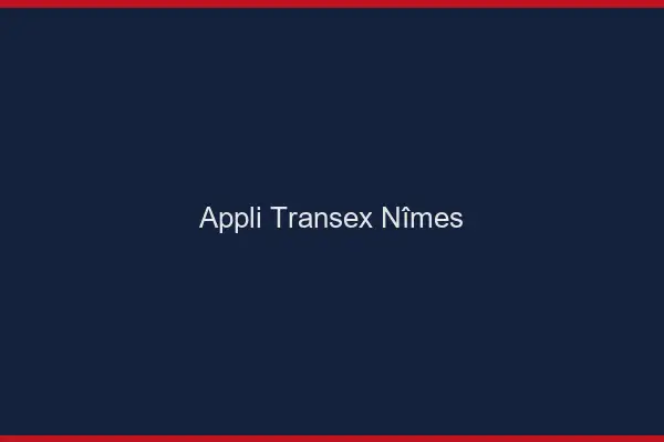 Appli Transex Nîmes