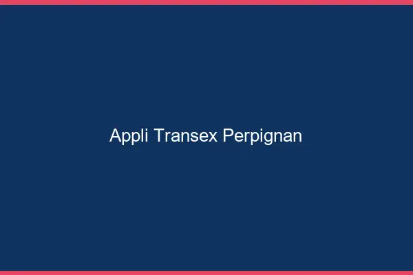 Appli Transex Perpignan