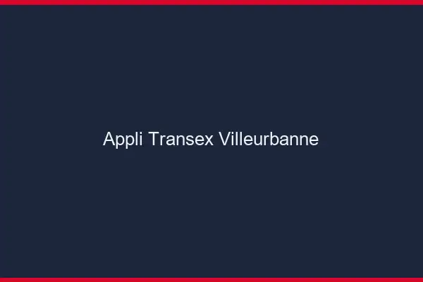 Appli Transex Villeurbanne