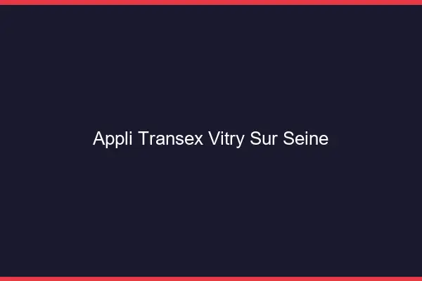 Appli Transex Vitry-sur-Seine