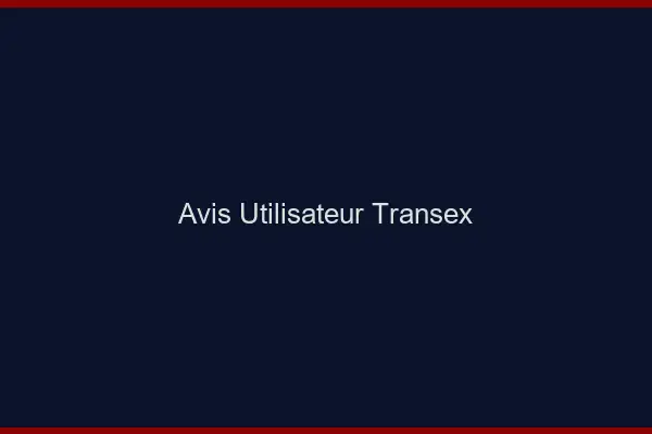 Avis utilisateur transex