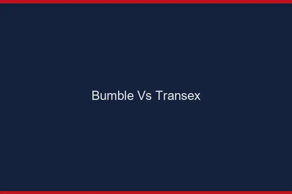 Bumble vs transex