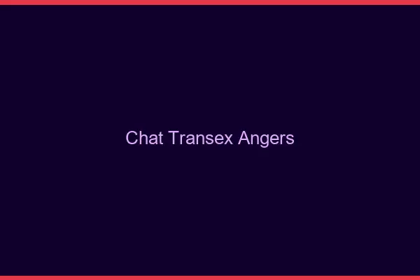 Chat Transex Angers