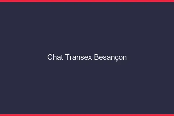 Chat Transex Besançon
