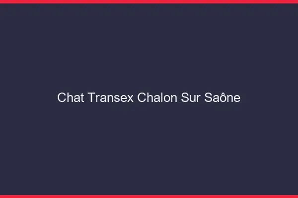 Chat Transex Chalon-sur-Saône