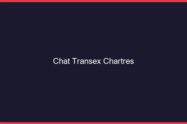 Chat Transex Chartres