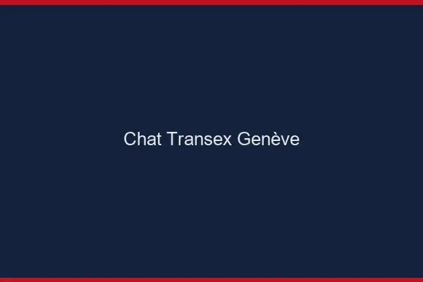 Chat Transex Genève