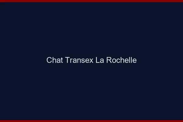 Chat Transex La Rochelle