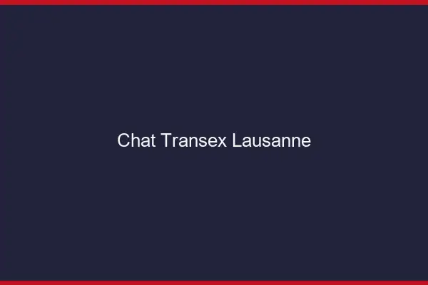 Chat Transex Lausanne