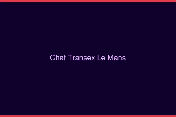 Chat Transex Le Mans