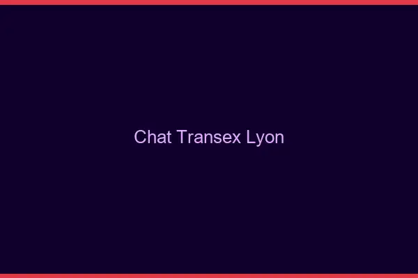 Chat Transex Lyon