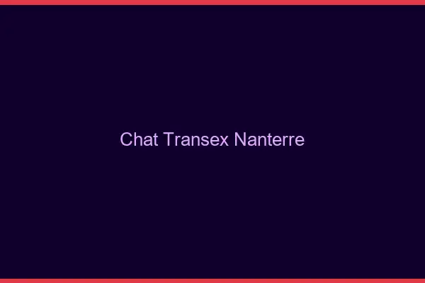 Chat Transex Nanterre