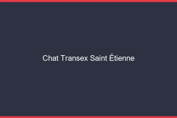 Chat Transex Saint-Étienne