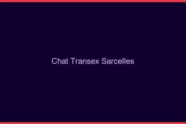 Chat Transex Sarcelles