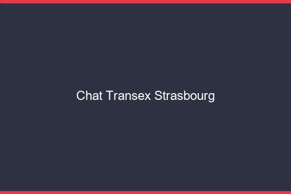 Chat Transex Strasbourg
