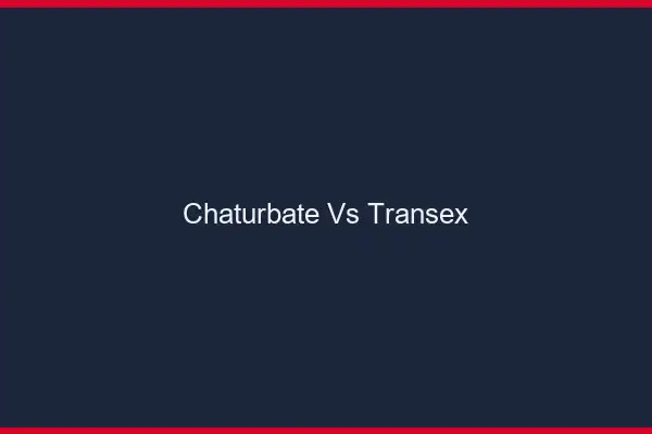 Chaturbate vs transex