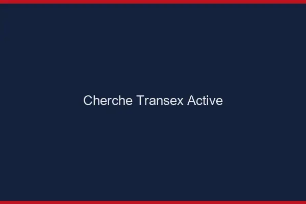 Cherche transex active