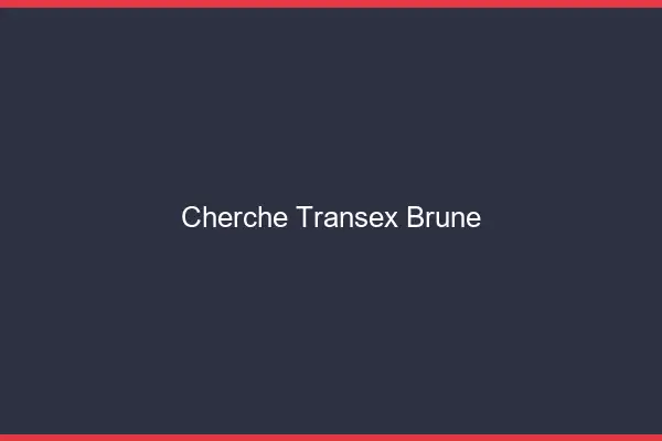 Cherche transex brune