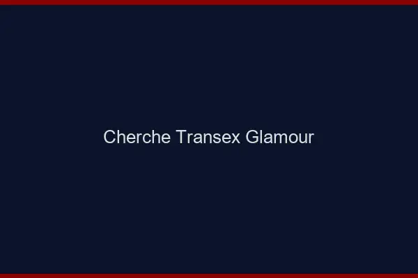 Cherche transex glamour