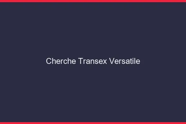 Cherche transex versatile