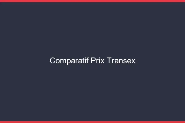 Comparatif prix transex