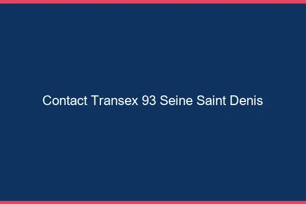 Contact Transex 93 Seine Saint Denis