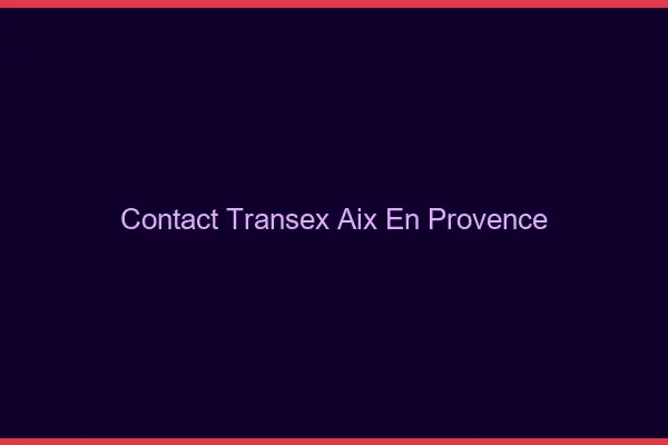 Contact Transex Aix-en-Provence