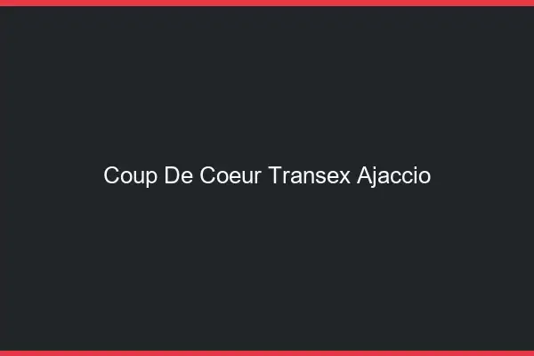 Coup de Coeur Transex Ajaccio