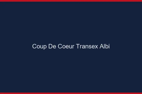 Coup de Coeur Transex Albi