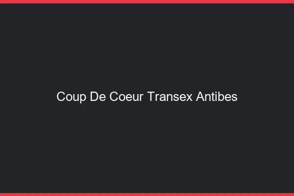 Coup de Coeur Transex Antibes