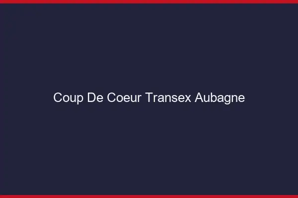 Coup de Coeur Transex Aubagne