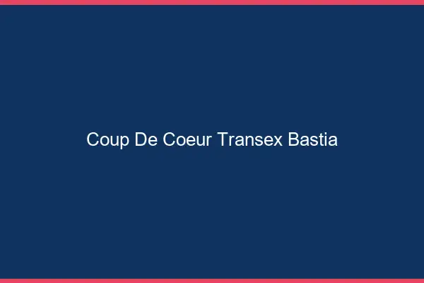 Coup de Coeur Transex Bastia