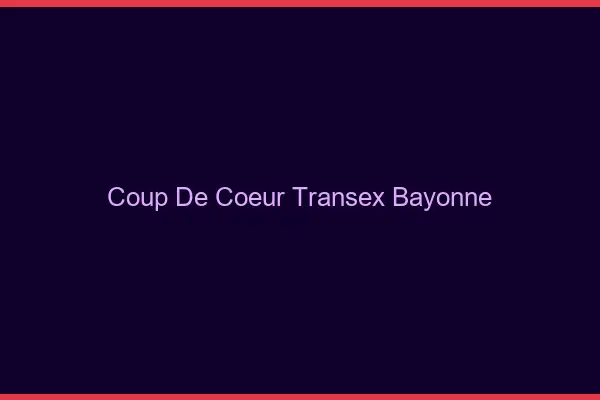 Coup de Coeur Transex Bayonne
