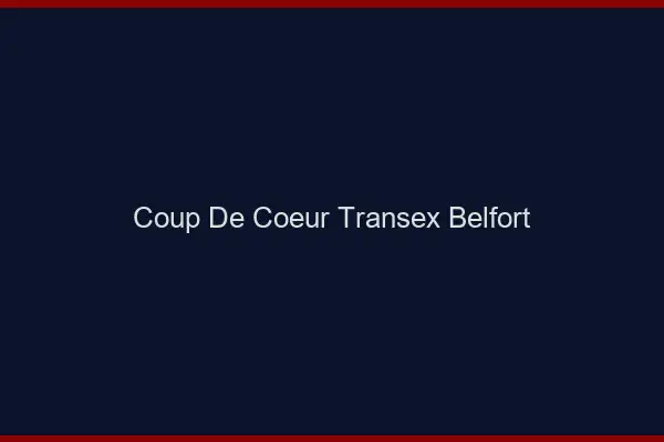 Coup de Coeur Transex Belfort