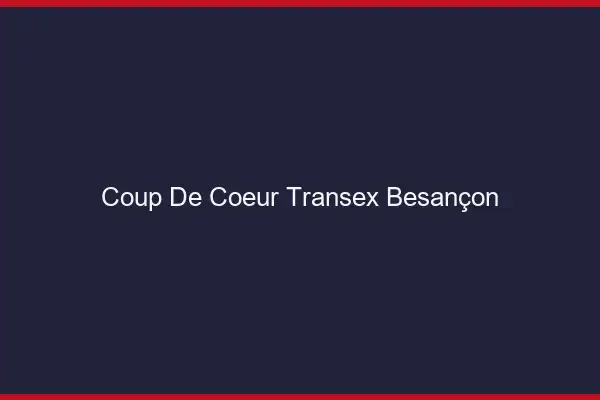 Coup de Coeur Transex Besançon