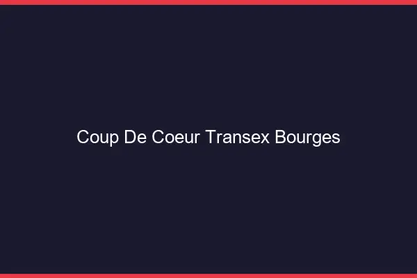 Coup de Coeur Transex Bourges