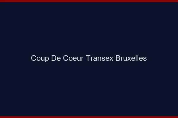 Coup de Coeur Transex Bruxelles