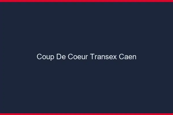 Coup de Coeur Transex Caen