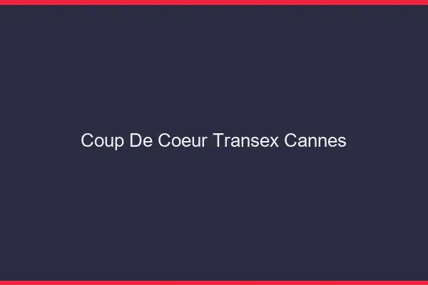 Coup de Coeur Transex Cannes